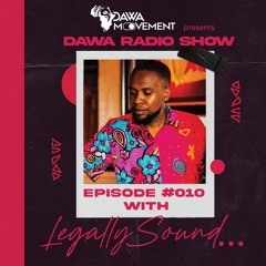 Dawa Radio Show Episode #010 - LEGALLYSOUND