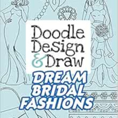 Get KINDLE 💑 Doodle Design & Draw DREAM BRIDAL FASHIONS (Dover Doodle Books) by Eile