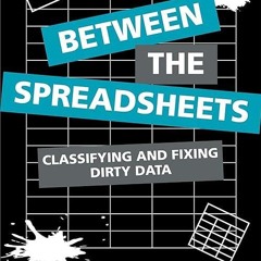 kindle👌 Between the Spreadsheets: Classifying and Fixing Dirty Data