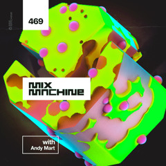 Mix Machine 469 w/ Andy Mart