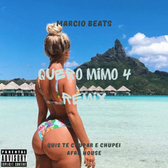 Quero mimo 4 remix - Márcio Beats “Quis te chupar e chupei” Afro House x King de Fofeira.mp3