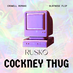 Rusko - Cockney Thug (Crowell Remake) [BLNTNOSE Flip]