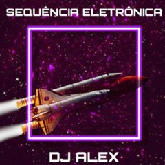 sequência eletrônica - DJ Alex