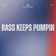 Bass Keeps Pumpin - MIQ