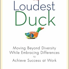 Read ebook [▶️ PDF ▶️] The Loudest Duck: Moving Beyond Diversity while