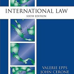 [ACCESS] EBOOK 💌 International Law, Sixth Edition by  Valerie Epps,John Cerone,Brad