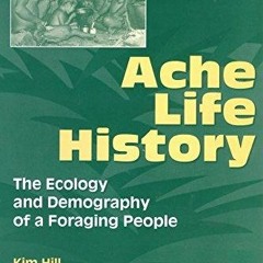 Free read✔ Ache Life History: The Ecology and Demography of a Foraging People