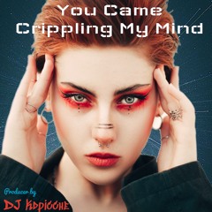 YOU CAME CRIPPLING MY MIND