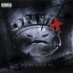 Onyx - All We Got Iz Us (Evil Streets) - All We Got Iz Us - ( Jony K & Kaon Remix )