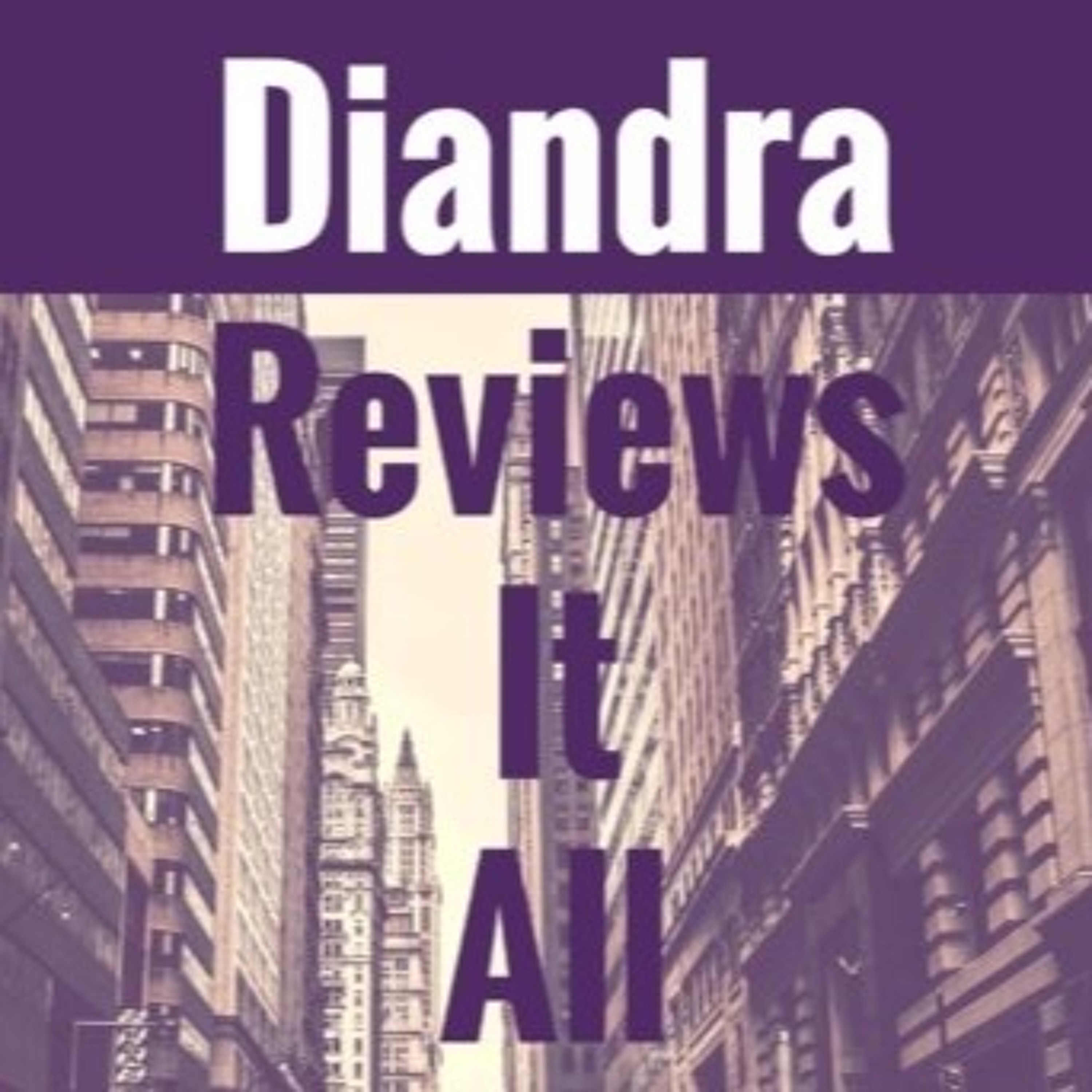 Diandra Reviews It All