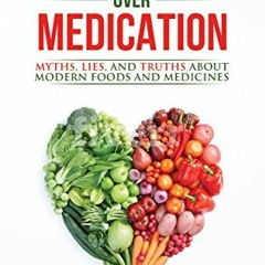 Get PDF Vegucation Over Medication: The Myths, Lies, And Truths About Modern Foods And Medicines by