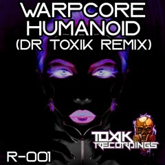 WARPCORE - HUMANOID (DR TOXIK REMIX) OUT NOW!