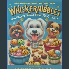 Read PDF ❤ WhiskerNibbles: Unleashed Flavors for Fido's Feast: Homemade Dog Treat Recipes Cookbook
