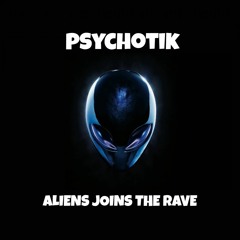 Psychotik - Aliens Joins The Rave (Original Mix)