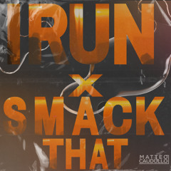 Matteo Caudullo - I Run x Smack That (MASHUP) (FREE DL)