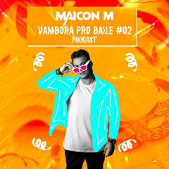 Maicon M @ Vambora Pro Baile Podcast #02 (CARNAVAL 2023)