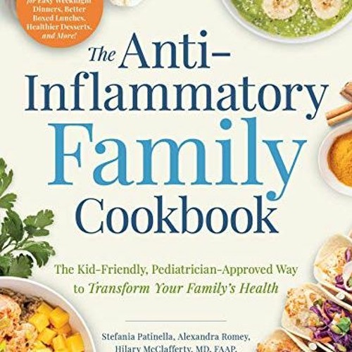 [PDF] ❤️ Read The Anti-Inflammatory Family Cookbook: The Kid-Friendly, Pediatrician-Approved Way
