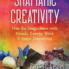 Read ❤️ PDF Shamanic Creativity: Free the Imagination with Rituals, Energy Work, and Spirit Jour