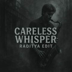 Careless Whisper - RADITYA EDIT
