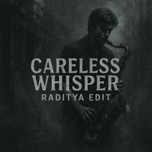 Careless Whisper - RADITYA EDIT