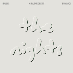 THE NIGHTS (K-RUMPZ Baile Edit) *spaced due to copyright