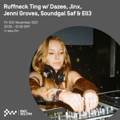 Ruffneck Ting w/ Dazee, Jinx, Jenni Groves, Soundgyal Saf & Ell3 12TH NOV 2021