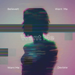 BelieveIt & Deviate - Want Me