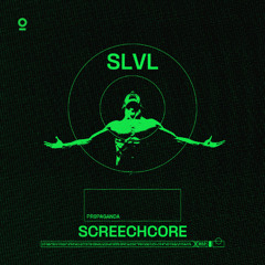 SLVL - SCREECHCORE