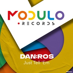 DAN:ROS - Just Tell 'Em (Radio) [Modulo Records]