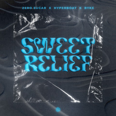 ZERO SUGAR, HyperBoat & BYKE - Sweet Relief
