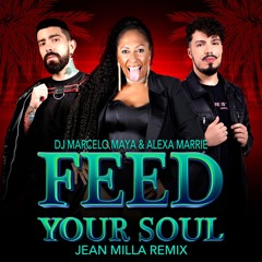 Alexa Marrie & Dj Marcelo Maya - Feed Your Soul ( Jean Milla Remix ) Radio Edit