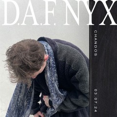 D.A.F. NYX . chandos  .  03 . 07 . 24