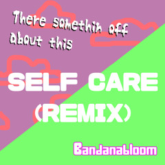 Self Care (Remix) - Bandanabloom