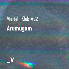 Viertel _Klub #022 - Arumugam