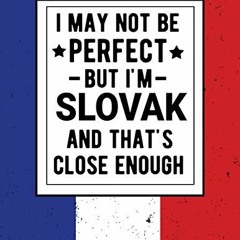 [ACCESS] KINDLE PDF EBOOK EPUB I May Not Be Perfect But I'm Slovak And That's Close Enough: Funny Sl