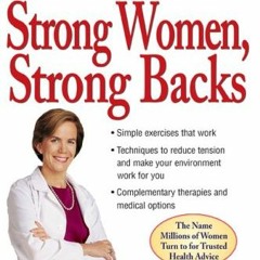 [View] [KINDLE PDF EBOOK EPUB] Strong Women, Strong Backs: Everything You Need to Know to Prevent, T