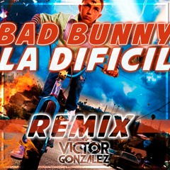 Bad Bunny - La Dificil (Victor Gonzalez Remix)