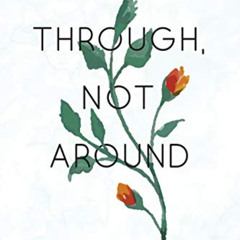 [Read] KINDLE 💝 Through, Not Around: Stories of Infertility and Pregnancy Loss by  A