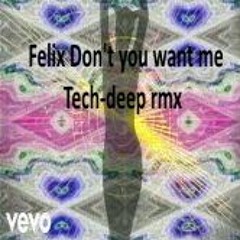 Felix Don,t You Want Me Tech - Deep - Rmx