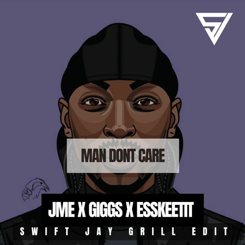 Man Dont Care X Esskidat (Swift Jay Grill Edit)
