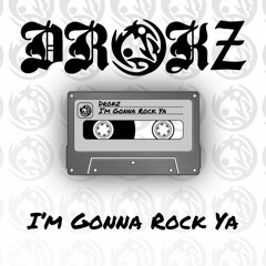 Drokz - I'm gonna rock ya