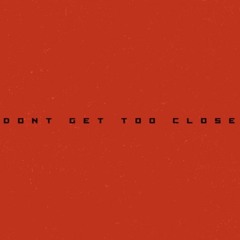 Don’t Get Too Close