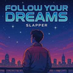 SLAPPER - Follow Your Dreams