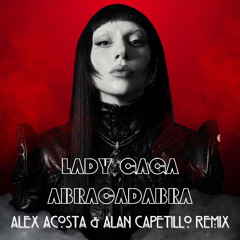 L.a.d.y G.a=g+a - Ab.ra.ca+dab.ra (Alex Acosta & Alan Capetillo RADIO Remix)FreeDownload