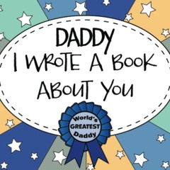 Daddy I Wrote A Book About You: Dad Fill In The Blank Book With Prompts, Personalized Custom Gift