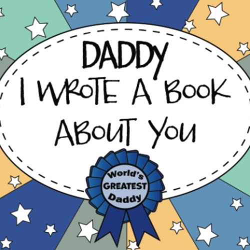 Daddy I Wrote A Book About You: Dad Fill In The Blank Book With Prompts, Personalized Custom Gift