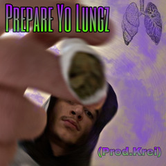 Prepare Yo Lungz (Prod. Krei)