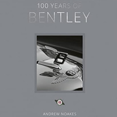 VIEW PDF 💌 100 Years of Bentley - reissue by  Andrew Noakes PDF EBOOK EPUB KINDLE