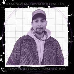 A KING MOST MIX: "Live From The Dime, L.A." (Heavy on the classics & some new jams)