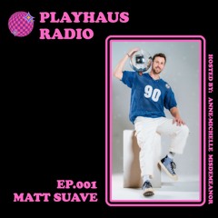 PLAYHAUS RADIO: MATT SUAVE - PH001